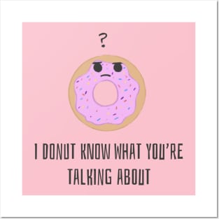 I Donut Know What You're Talking About Posters and Art